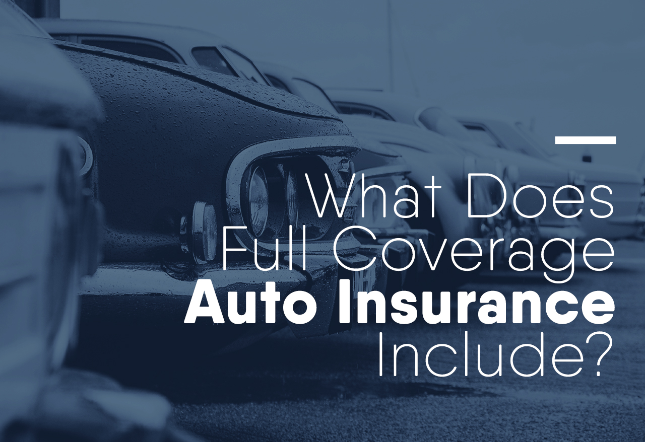 What Does Full Coverage Auto Insurance Include?